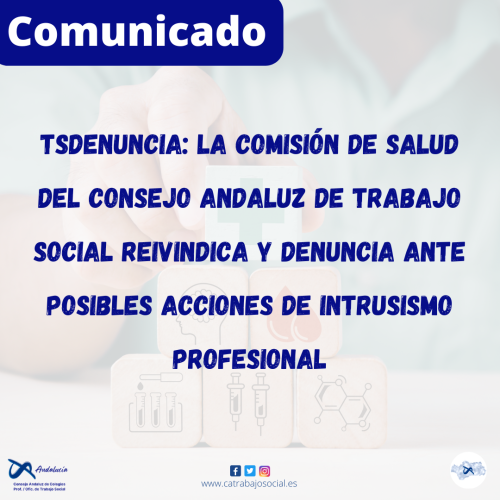 TSDenuncia: la Comisión de Salud del Consejo Andaluz de Trabajo Social Reivindica y Denuncia ante posibles acciones de Intrusismo Profesional
