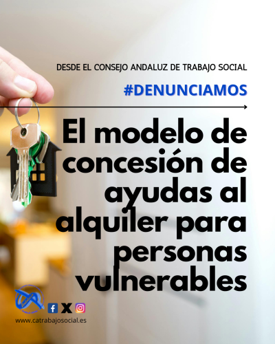 EL CONSEJO ANDALUZ DE TRABAJO SOCIAL MUESTRA SU DESACUERDO AL MODELO DE CONCESIÓN DE AYUDAS AL ALQUILER PARA PERSONAS VULNERABLES